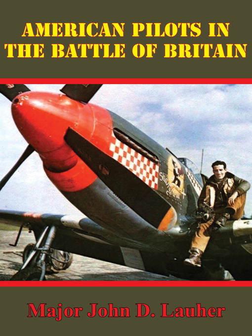 Title details for American Pilots In the Battle of Britain by Major John D. Lauher - Available